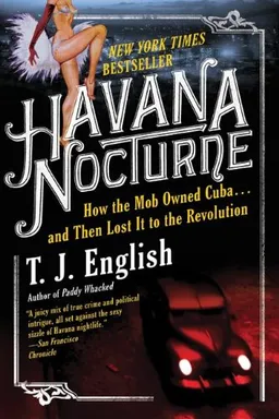 Havana Nocturne: How the Mob Owned Cuba.and Then Lost It to the Revolution