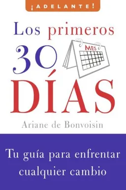 Los primeros 30 dias: Tu guia para enfrentar cualquier cambio (Adelante) (Spanish Edition)