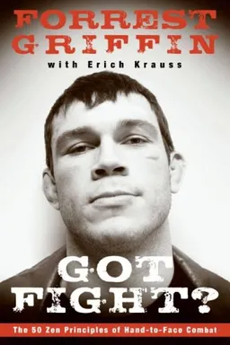 Got Fight?: The 50 Zen Principles of Hand-to-Face Combat