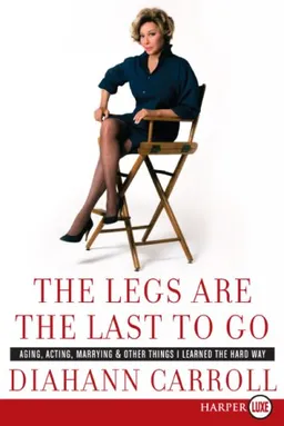 The Legs Are the Last to Go LP: Aging, Acting, Marrying, and Other Things I Learned the Hard Way