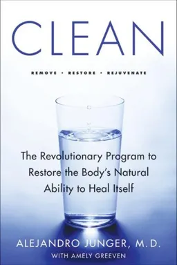 Clean: The Revolutionary Program to Restore the Body's Natural Ability to Heal Itself