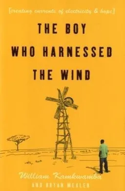 The Boy Who Harnessed the Wind: Creating Currents of Electricity and Hope