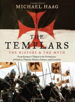 The Templars: The History and the Myth: From Solomon's Temple to the Freemasons