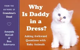 Why Is Daddy in a Dress?: Asking Awkward Questions with Baby Animals