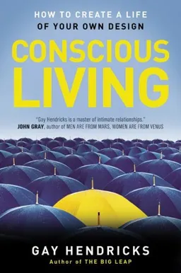 Conscious Living: How to Create a Life of Your Own Design