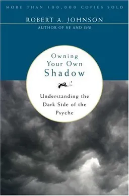 Owning Your Own Shadow: Understanding the Dark Side of the Psyche