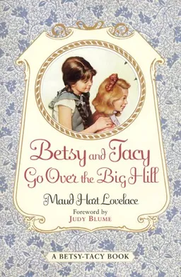 Betsy and Tacy Go Over the Big Hill (Lovelace, Maud Hart, Betsy-Tacy Book, 3.)