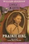 Prairie Girl: The Life of Laura Ingalls Wilder (Little House)