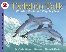 Dolphin Talk:  Whistles, Clicks, and Clapping Jaws (Let's-Read-and-Find-Out Science, Stage 2)