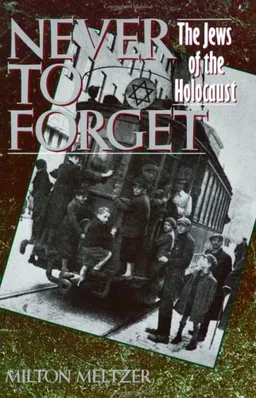 Never to Forget: The Jews of the Holocaust