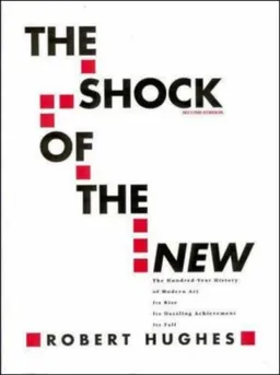 The Shock of The New: The Hundred-Year History of Modern Art Its Rise, Its Dazzling Achievement, It's Fall