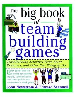 The Big Book of Team Building Games: Trust-Building Activities, Team Spirit Exercises, and Other Fun Things to Do