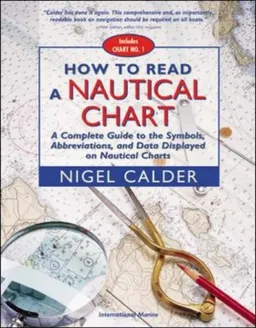 How to Read a Nautical Chart : A Complete Guide to the Symbols, Abbreviations, and Data Displayed on Nautical Charts