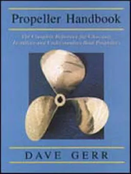 The Propeller Handbook: The Complete Reference for Choosing, Installing, and Understanding Boat Propellers