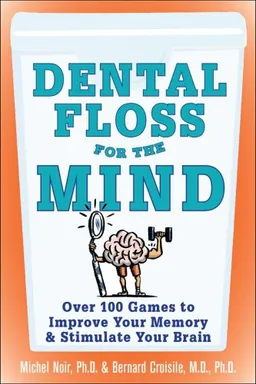 Dental Floss for the Mind: A complete program for boosting your brain power