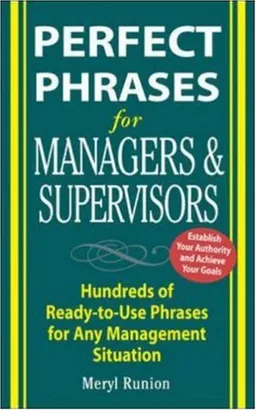 Perfect Phrases for Managers and Supervisors: Hundreds of Ready-to-Use Phrases for Any Management Situation (Perfect Phrases Series)