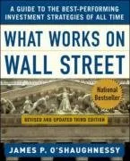 What Works on Wall Street : A Guide to the Best-Performing Investment Strategies of All Time