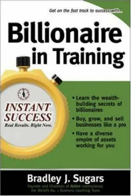 Billionaire In Training (Instant Success Series)
