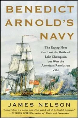 עטיפת הספר Benedict Arnold's Navy: The Ragtag Fleet That Lost the Battle of Lake Champlain but Won the American Revolution מאת James Nelson