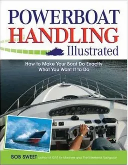 עטיפת הספר Powerboat Handling Illustrated: How to Make Your Boat Do Exactly What You Want It to Do מאת Robert Sweet