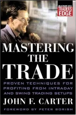 Mastering the Trade: Proven Techniques for Profiting from Intraday and Swing Trading Setups (McGraw-Hill Traders Edge Series)