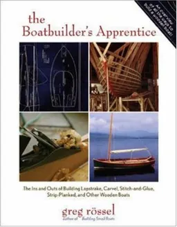 עטיפת הספר The Boatbuilder's Apprentice: The Ins and Outs of Building Lapstrake, Carvel, Stitch-and-Glue, Strip-Planked, and Other Wooden Boa מאת Greg Rossel