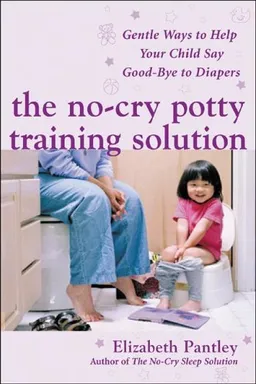 The No-Cry Potty Training Solution: Gentle Ways to Help Your Child Say Good-Bye to Diapers (Pantley)