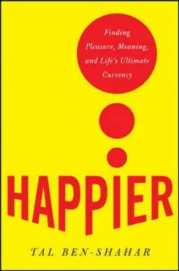 Happier: Learn the Secrets to Daily Joy and Lasting Fulfillment