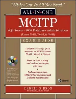 MCITP SQL Server 2005 Database Administration All-in-One Exam Guide (Exams 70-431, 70-443, & 70-444)