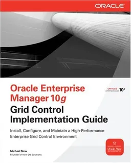 Oracle Enterprise Manager 10g Grid Control Implementation Guide (Osborne ORACLE Press Series)