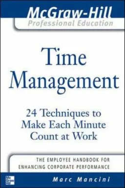 Time Management: 24 Techniques to Make Each Minute Count at Work (The McGraw-Hill Professional Education Series)