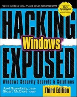Hacking Exposed Windows: Microsoft Windows Security Secrets and Solutions, Third Edition