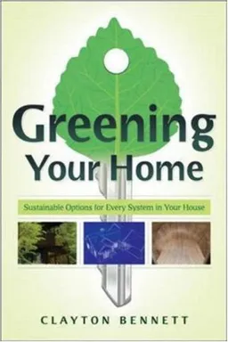 עטיפת הספר Greening Your Home: Sustainable Options for Every System In Your House מאת Clayton Bennett