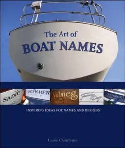 עטיפת הספר The Art of Boat Names: Inspiring Ideas for Names and Designs מאת Laurie Churchman