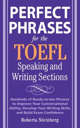Perfect Phrases for the TOEFL Speaking and Writing Sections (Perfect Phrases Series)