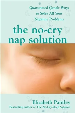 The No-Cry Nap Solution: Guaranteed Gentle Ways to Solve All Your Naptime Problems (Pantley)