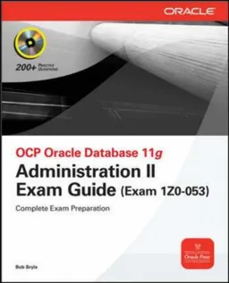 OCP Oracle Database 11g Administration II Exam Guide: Exam 1Z0-053 (Osborne ORACLE Press Series)