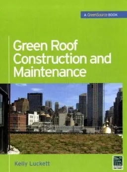 Green Roof Construction and Maintenance (GreenSource Books) (Mcgraw-Hill's Greensource)