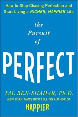 The Pursuit of Perfect: How to Stop Chasing Perfection and Start Living a Richer, Happier Life