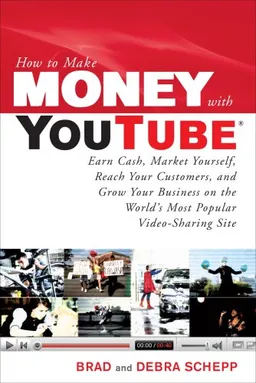 How to Make Money with YouTube: Earn Cash, Market Yourself, Reach Your Customers, and Grow Your Business on the World's Most Popular Video-Sharing Site (How to Make . . .)