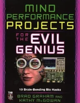 עטיפת הספר Mind Performance Projects for the Evil Genius: 19 Brain-Bending Bio Hacks מאת Brad Graham