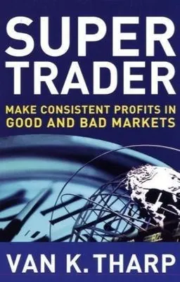 Super Trader: Make Consistent Profits in Good and Bad Markets