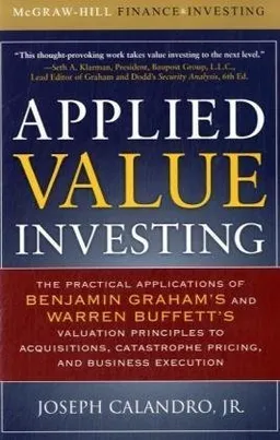 Applied Value Investing: The Practical Application of Benjamin Graham and Warren Buffett's Valuation Principles to Acquisitions, Catastrophe Pricing and Business Execution