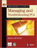 Mike Meyers' A+ Guide to Managing and Troubleshooting PCs, Second Edition (Mike Meyers a+ Guide)