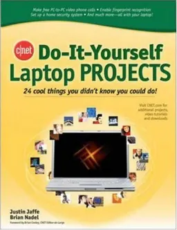 CNET Do-It-Yourself Laptop Projects: 24 Cool Things You Didn't Know You Could Do!