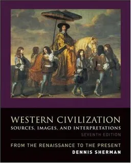Western Civilization: Sources, Images, and Interpretations, from the Renaissance to the Present