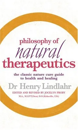 Philosophy of Natural Therapeutics: The Classic Nature Cure Guide to Health and Healing