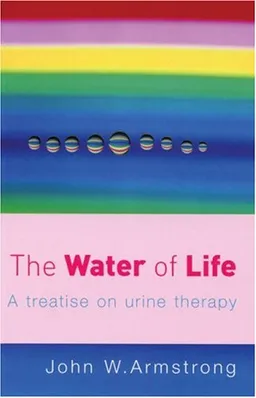 The Water of Life: A Treatise on Urine Therapy