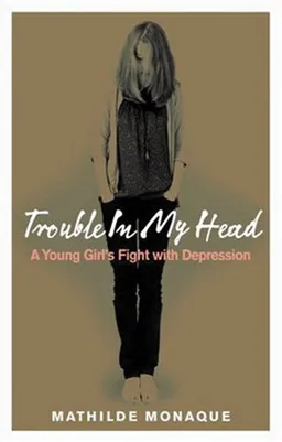 Trouble in My Head: A Young Girl's Fight with Depression