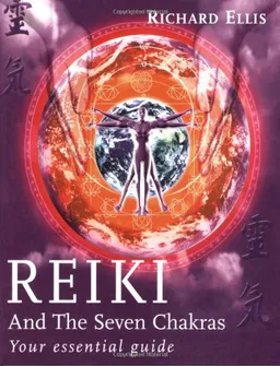 Reiki and the Seven Chakras: Your Essential Guide